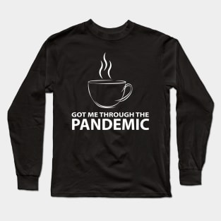 Coffee - Got Me Through The Pandemic (WHITE) Long Sleeve T-Shirt